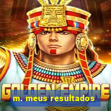 m. meus resultados